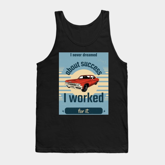 I Never Dreamed About Succes Tank Top by beautifuldrivingco